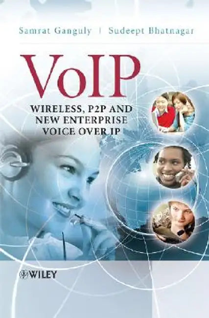 Voip: Wireless, P2P and New Enterprise Voice Over IP by Samrat Ganguly