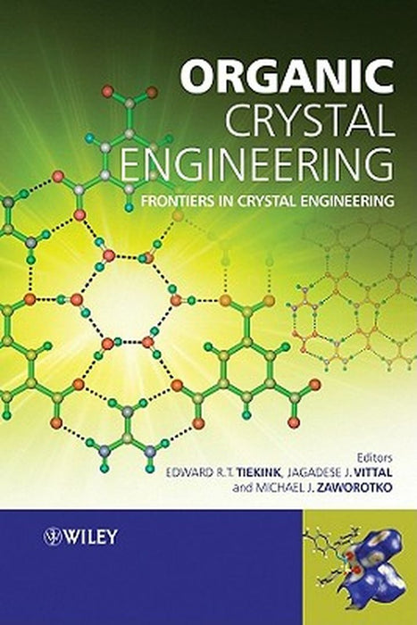 Organic Crystal Engineering: Frontiers in Crystalengineering by Edward R.T. Tiekink, Jagadese Vittal, Michael Zaworotko