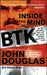 Inside the Mind of BTK: The True Story Behind the Thirty-Year Hunt for the Notorious Wichita Serial Killer by John Douglas