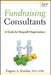 Fundraising Consultants: A Guide for Nonprofit Organizations by E. A. Scanlan