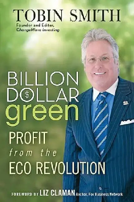 Billion Dollar Green: Profit from the Eco Revolution by Tobin Smith