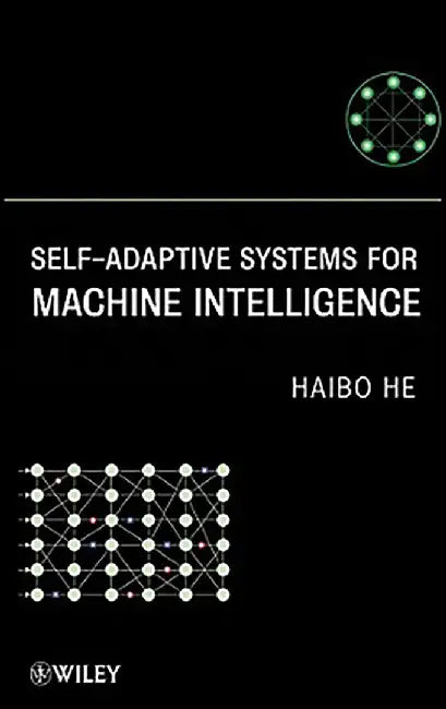 Self-Adaptive Systems For Machine Intelligence by Haibo He
