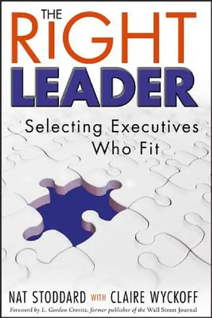 The Right Leader: Selecting Executives Who Fit by Nat Stoddard