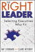 The Right Leader: Selecting Executives Who Fit by Nat Stoddard