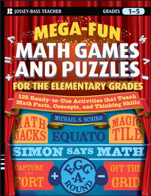 Mega-Fun Math Games and Puzzles for the Elementary Grades: Over 125 Activities That Teach Math Facts, Concepts, and Thinking Skills: Grades 1-5 by Michael S. Schiro