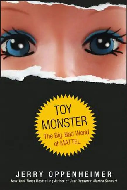 Toy Monster: The Big, Bad World of Mattel by Jerry Oppenheimer