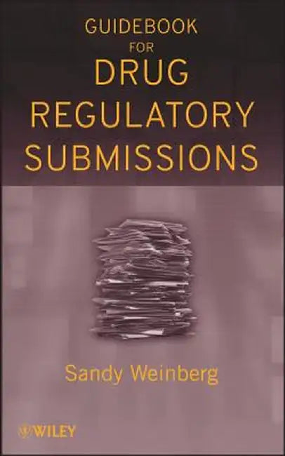 Guidebook for Drug Regulatory Submissions by Sandy Weinberg