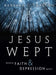 Jesus Wept: When Faith and Depression Meet by Barbara C. Crafton