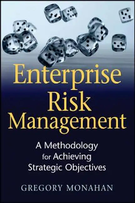 Enterprise Risk Management: A Methodology for Achieving Strategic Objectives by Gregory Monahan