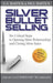 Silver Bullet Selling: Six Critical Steps to Opening More Relationships and Closing More Sales by G. A. Bartick