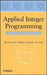 Applied Integer Programming: Modeling and Solution by Der-San Chen