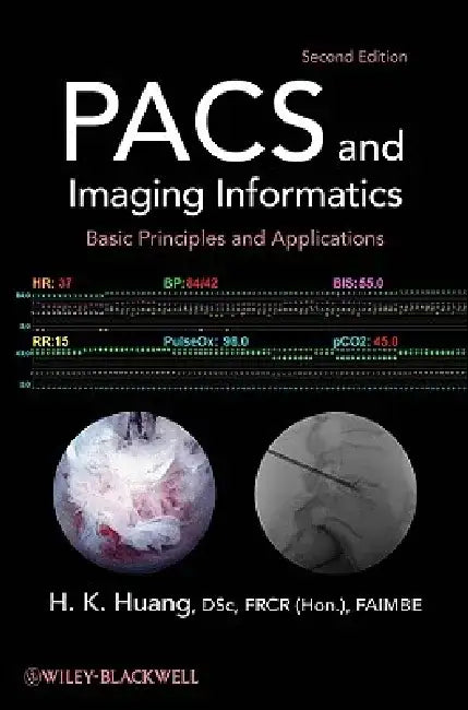 PACS and Imaging Informatics: Basic Principles and Applications by H. K. Huang