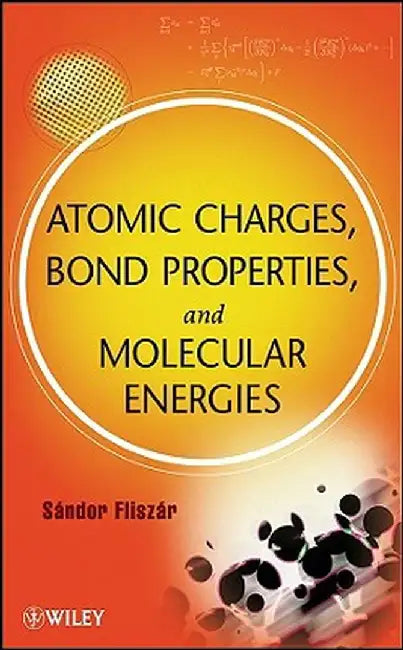 Atomic Charges, Bond Properties, and Molecular Energies by Sandor Fliszar