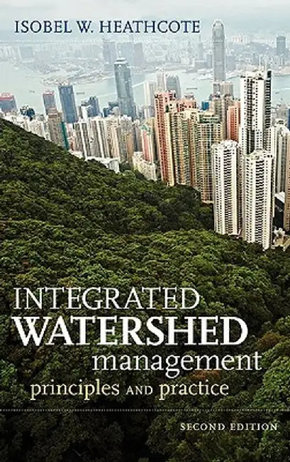 Integrated Watershed Management: Principles and Practice by Isobel W. Heathcote