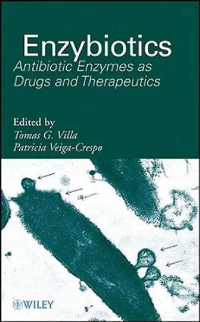 Enzybiotics: Antibiotic Enzymes as Drugs and Therapeutics by Tomas G. Villa