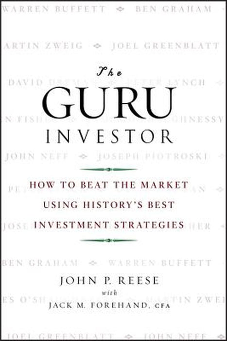 The Guru Investor: How to Beat the Market Using History's Best Investment Strategies by John P. Reese