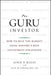 The Guru Investor: How to Beat the Market Using History's Best Investment Strategies by John P. Reese