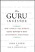 The Guru Investor: How to Beat the Market Using History's Best Investment Strategies by John P. Reese