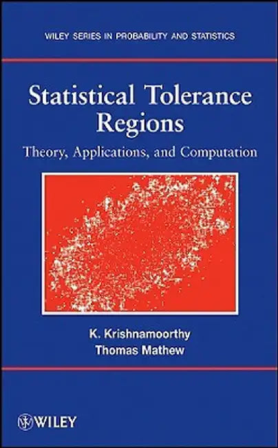 Statistical Tolerance Regions: Theory, Applications, and Computation by Kalimuthu Krishnamoorthy