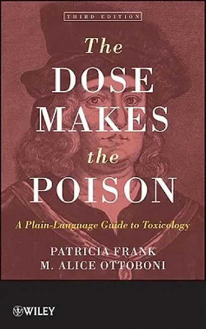 The Dose Makes the Poison: A Plain-Language Guide to Toxicology by Patricia Frank