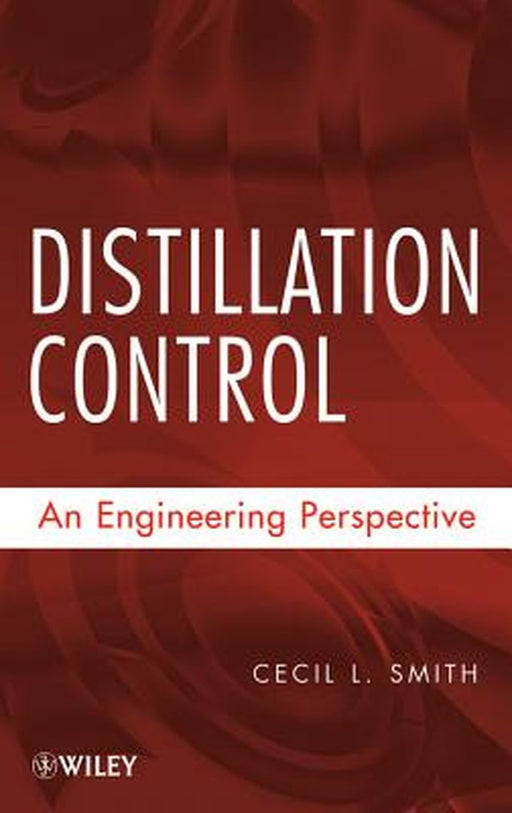 Distillation Control: An Engineering Perspective by Cecil L. Smith