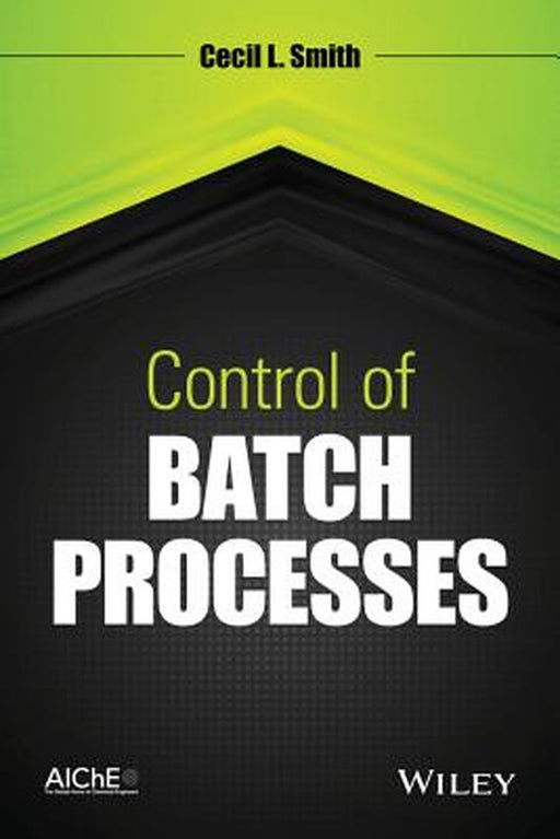 Control of Batch Processes by Cecil L. Smith