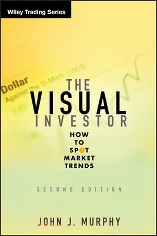 The Visual Investor: How to Spot Market Trends by John J. Murphy