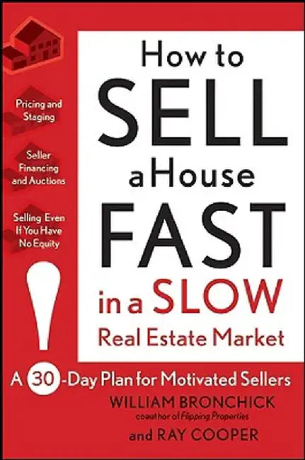 How to Sell a House Fast in a Slow Real Estate Market: A 30-Day Plan for Motivated Sellers by William Bronchick