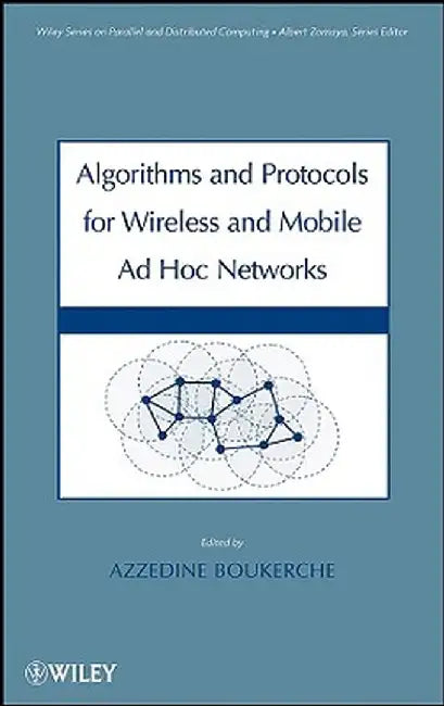 Algorithms and Protocols for Wireless, Mobile Ad Hoc Networks by Azzedine Boukerche