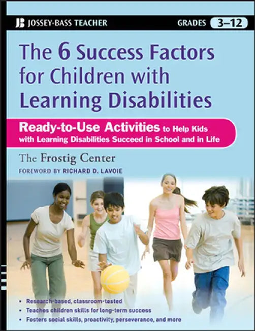 The 6 Success Factors for Children with Learning Disabilities: Ready-To-Use Activities to Help Kids with LD Succeed in School and in Life by Frostig Center