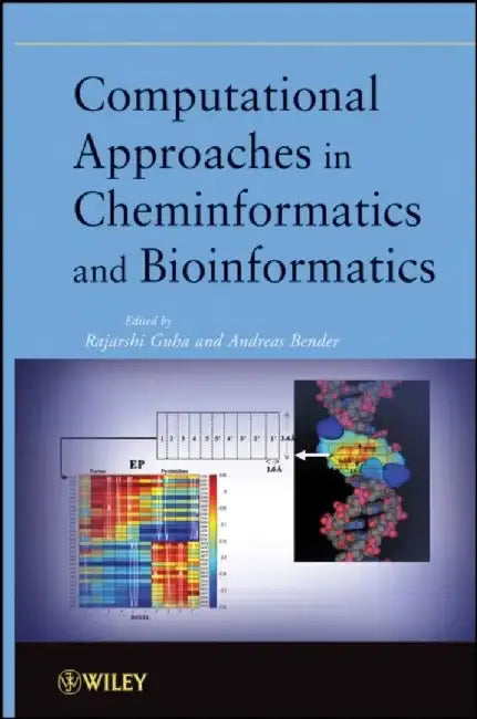 Computational Approaches in Cheminformatics and Bioinformatics by Editor: Rajarshi Guha, Editor: Andreas Bender