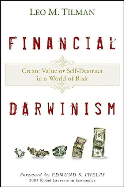 Financial Darwinism: Create Value or Self-Destruct in a World of Risk by Leo M. Tilman