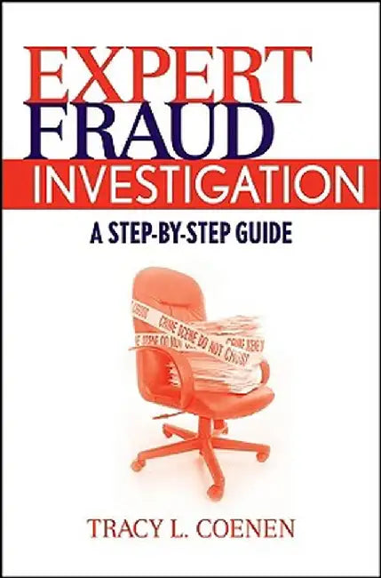 Expert Fraud Investigation: A Step-By-Step Guide by Tracy L. Coenen