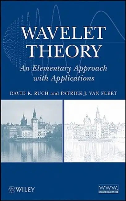 Wavelet Theory: An Elementary Approach with Applications by David K. Ruch