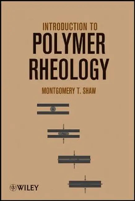 Introduction to Polymer Rheology by Montgomery T. Shaw