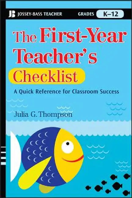 The First-Year Teacher's Checklist: A Quick Reference for Classroom Success by Julia G. Thompson