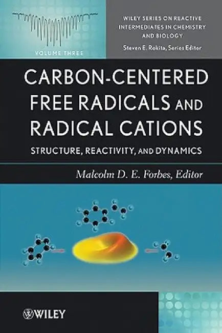 Carbon-Centered Free Radicals and Radical Cations: Structure, Reactivity, and Dynamics by Malcolm D. Forbes