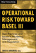 Operational Risk Toward Basel III: Best Practices and Issues in Modeling, Management, and Regulation by Greg N. Gregoriou