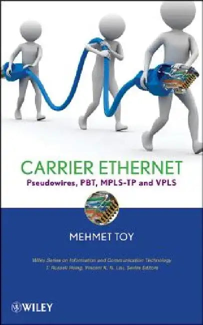 Networks and Services: Carrier Ethernet, Pbt, Mpls-Tp, and Vpls by Mehmet Toy