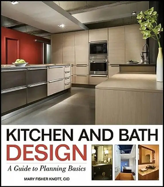 Kitchen and Bath Design: A Guide to Planning Basics by Mary Fisher Knott