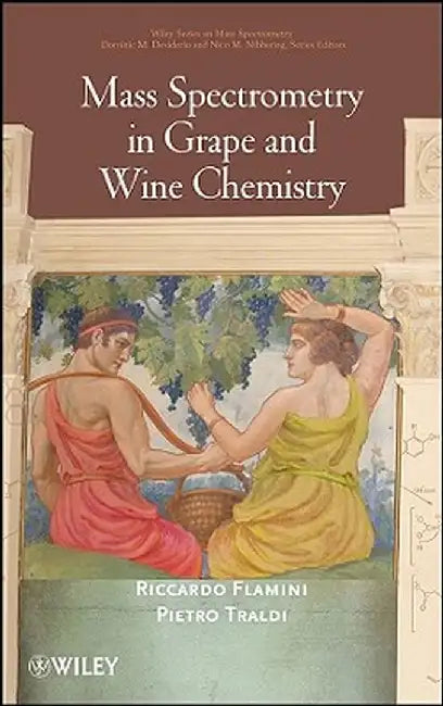 Mass Spectrometry in Grape and Wine Chemistry by Riccardo Flamini