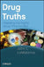 Drug Truths: Dispelling the Myths about Pharma R & D by John L. Lamattina