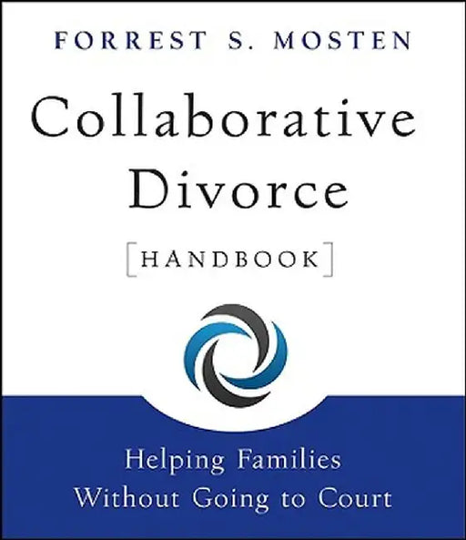 Collaborative Divorce Handbook: Helping Families Without Going to Court by Forrest S. Mosten