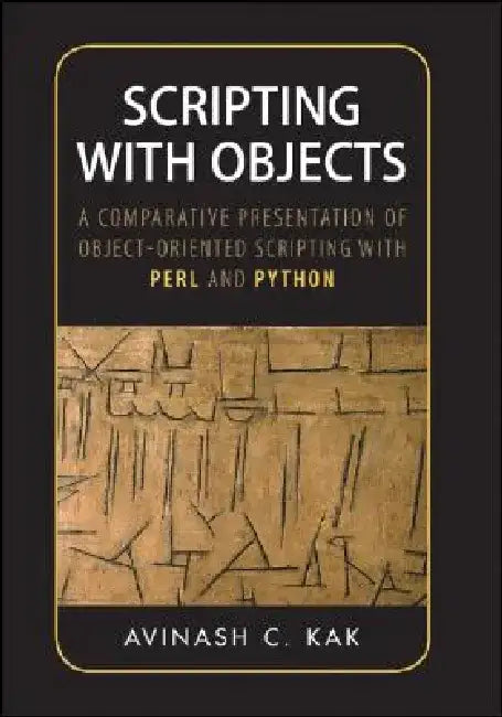 Scripting with Objects: A Comparative Presentation of Object-Oriented Scripting with Perl and Python by Avinash C. Kak