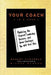 Your Coach (in a Book): Mastering the Trickiest Leadership, Business, and Career Challenges You Will Ever Face by Robert Hargrove