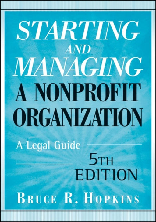 Starting And Managing A Nonprofit Organization: A Legal Guide by Bruce R. Hopkins