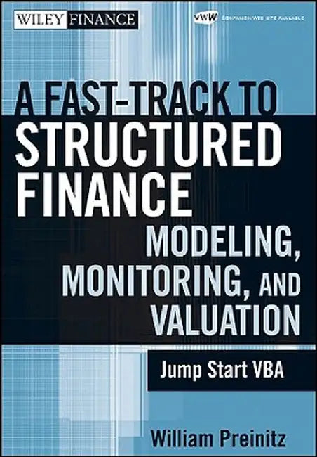 A Fast Track to Structured Finance Modeling, Monitoring and Valuation: Jump Start VBA by William Preinitz