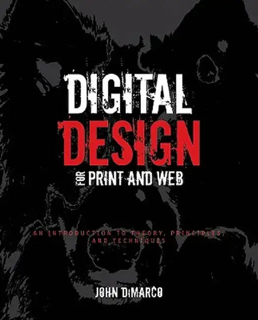 Digital Design for Print and Web: An Introduction to Theory, Principles, and Techniques by John DiMarco