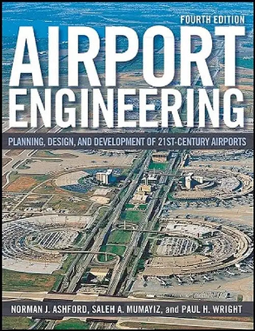 Airport Engineering: Planning, Design, and Development of 21st Century Airports by Norman J. Ashford