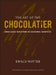 The Art of the Chocolatier: From Classic Confections to Sensational Showpieces by Ewald Notter